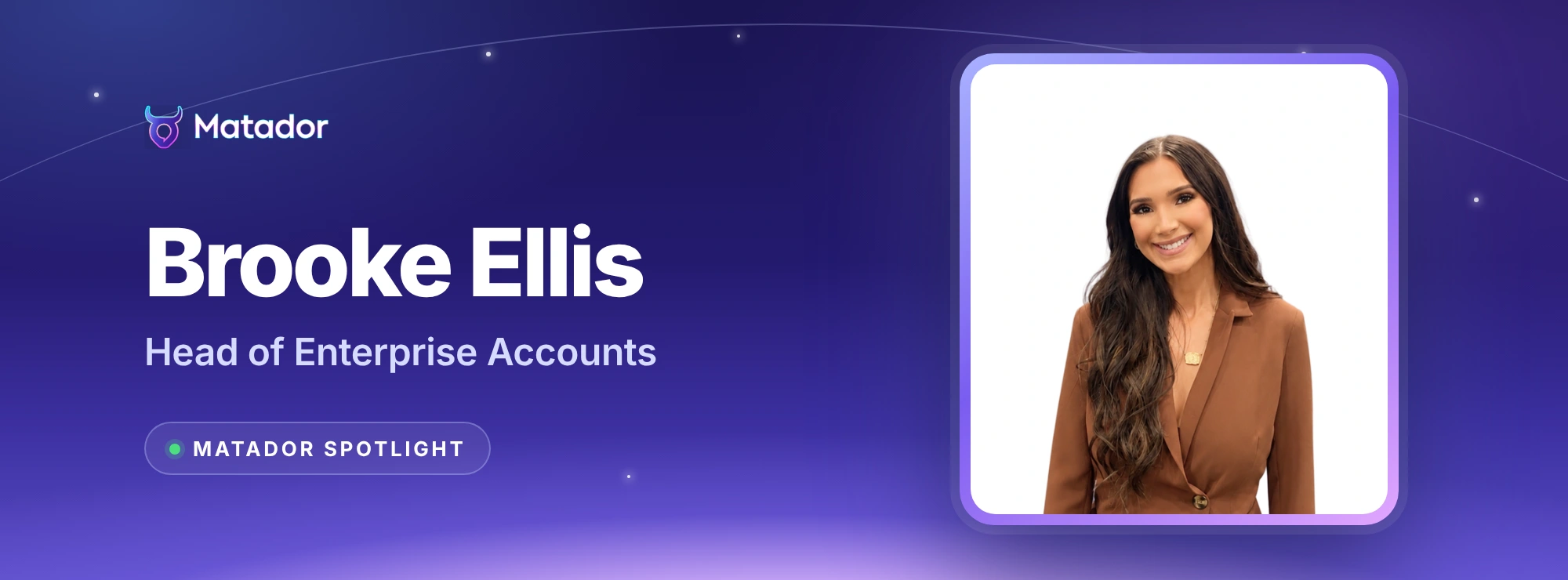 Matador Spotlight: Brooke Ellis, Head of Enterprise Accounts, in a framed portrait on a night-sky Matador banner