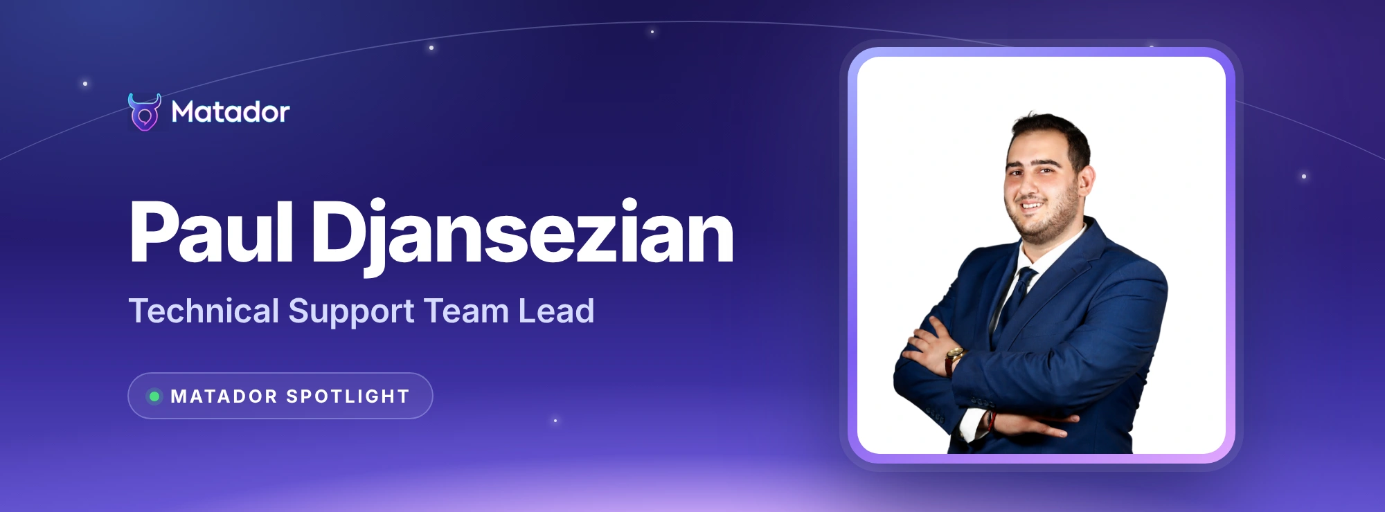 Matador Spotlight: Paul Djansezian, Technical Support Team Lead, in a framed portrait on a night-sky Matador banner
