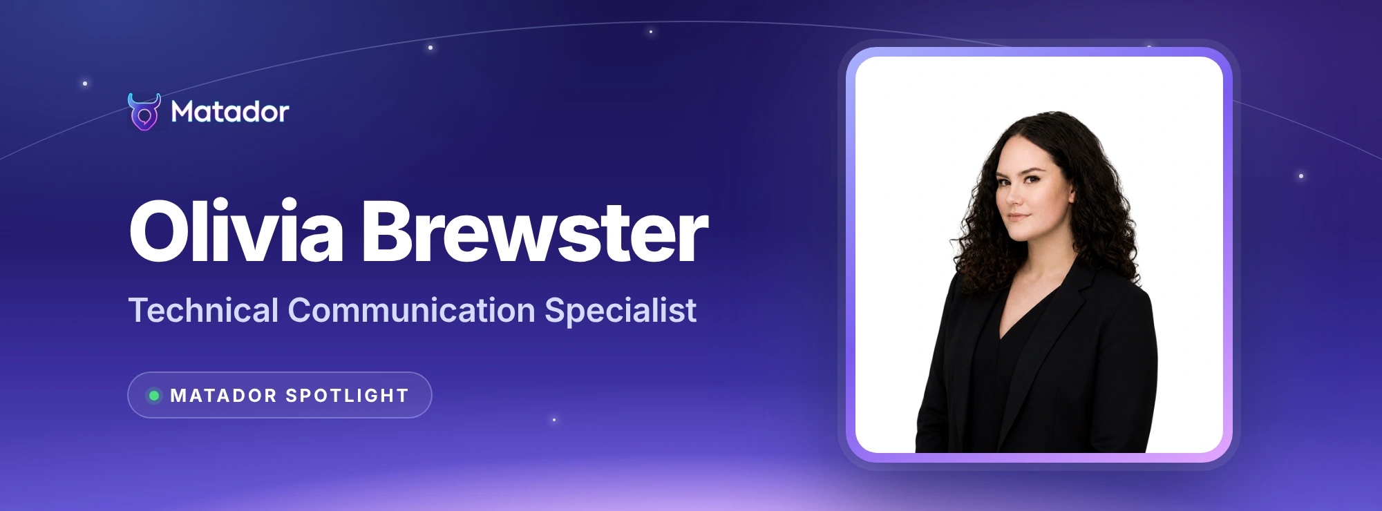 Matador Spotlight: Olivia Brewster, Technical Communication Specialist, in a framed portrait on a night-sky Matador banner