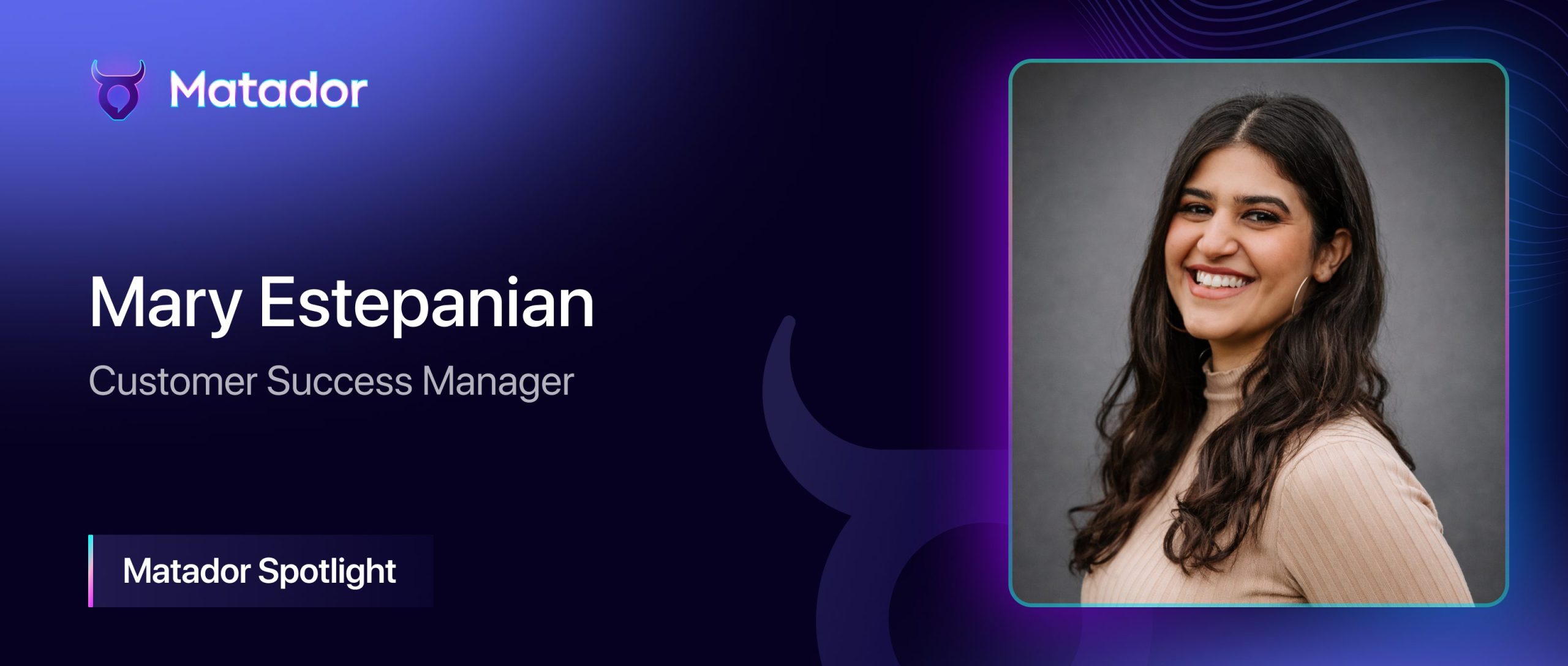Matador Spotlight: Mary Estepanian